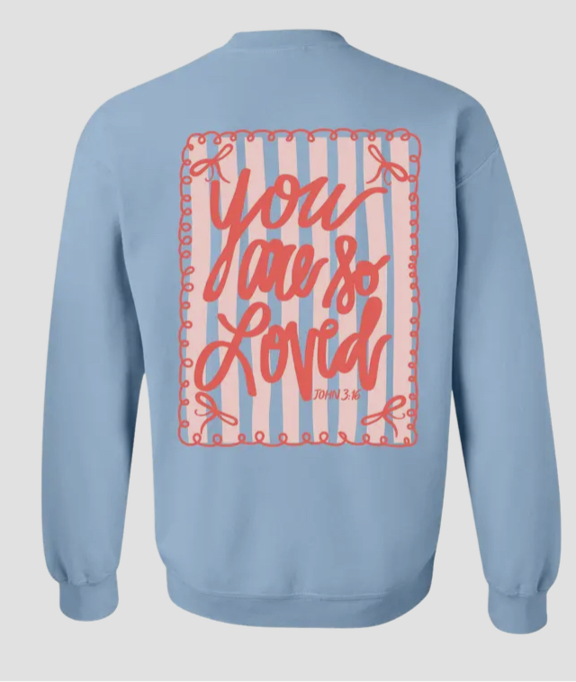 You Are So Loved Sweatshirt