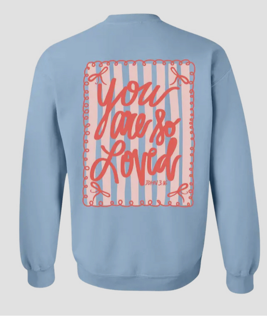 You Are So Loved Sweatshirt PREORDER