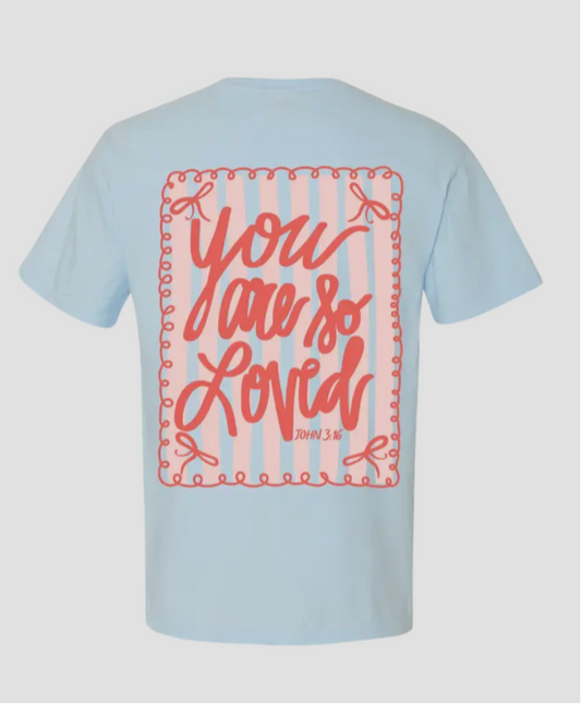 You Are So Loved T-shirt PREORDER